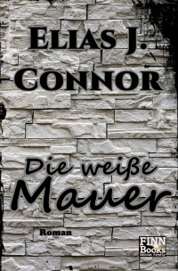 Die weiße Mauer - Elias J. Connor