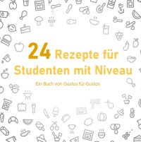 24 Rezepte für Studenten mit Niveau - Ein Buch von Gustos für Gustos - Pepe R., Wisi B., Noldi L.