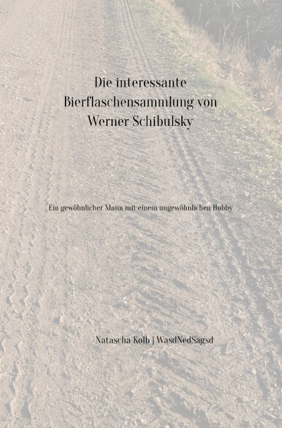'Cover von Die interessante Bierflaschensammlung von Werner Schibulsky'-Cover