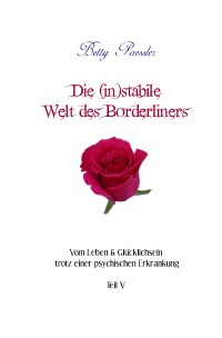 Die (in)stabile Welt des Borderliners - Vom Leben & Glücklichsein trotz einer psychischen Erkrankung - Betty Paessler