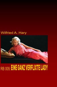 RB 005: Eine ganz verflixte Lady - „In diesem Buch sind aus der laufenden Heftroman-Serie RED BOOK die Bände 27 bis 43 enthalten!“ - Wilfried A. Hary