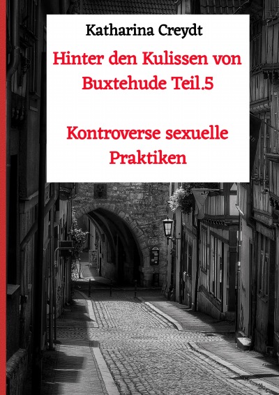 'Hinter den Kulissen von Buxtehude Teil.5 Kontroverse sexuelle Praktiken'-Cover