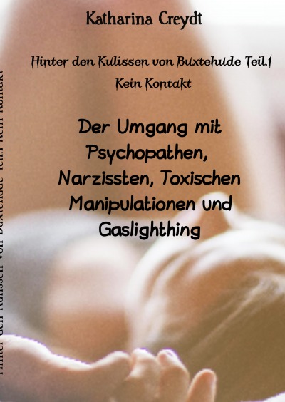 'Cover von Hinter den Kulissen von Buxtehude Teil.1 Kein Kontakt Der Umgang mit Psychopathen, Narzissten, Toxischen Manipulationen und Gaslighthing'-Cover