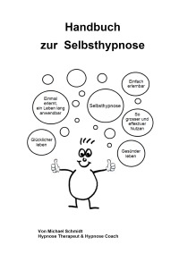 Handbuch zur Selbsthypnose - Die Hypnose und Selbsthypnose für sich lernen und nutzen - Michael Schmidt