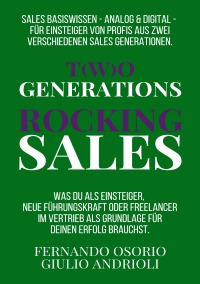 Two Generations Rocking  Sales - Was Du als Einsteiger, neue Führungskraft oder Freelancer im Vertrieb als Grundlage für deinen Erfolg brauchst. - Giulio Andrioli, Fernando Osorio