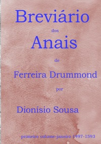 Breviário dos Anais de Ferreira Drummond - O dia a dia em que se fez a história - Maria  Doralice