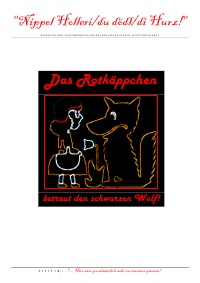 "Nippel Holleri/du dödl/di Hurz!" (Das Rotkäppchen betreut den schwarzen Wolf!) - Gegen das real-existierende Elend des Deutschen in Geist, Wort und Schrift - Lex Express