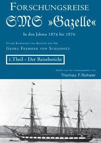 Die Forschungsreise der SMS »Gazelle« in den Jahren 1874-76 - Theil 1 - Der Reisebericht - Thomas F. Rohwer