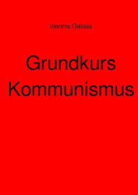 Grundkurs Kommunismus - Ioannis Galeas