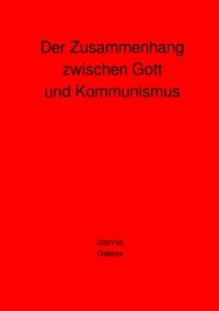 Der Zusammenhang zwischen Gott und Kommunismus - Ioannis Galeas