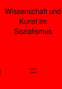 Wissenschaft und Kunst im Sozialismus - Ioannis Galeas