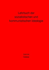 Lehrbuch der sozialistischen und kommunistischen Ideologie - Ioannis Galeas