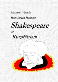 Shakespeare uff Kurpfälzisch - Eine kreative Adaptation - Hans Jürgen Heringer