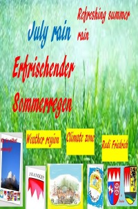 Erfrischender Sommerregen  Refreshing summer rain - Weitblick Foresight - Rudi Friedrich, Augsfeld  Haßfurt Knetzgau, Climate zones Weather regions 
