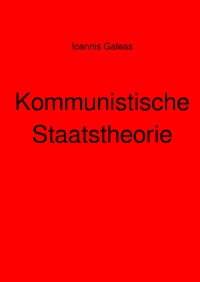 Kommunistische Staatstheorie - Ioannis Galeas
