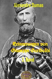 Erinnerungen von Giuseppe Garibaldi, 2. Band - Nach der englische Ausgabe neu übersetzt - Alexandre  Dumas d.Ä., Walter Brendel