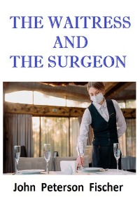 The Waitress and The Surgeon - People you can count on - John Peterson Fischer