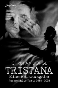 TRISTANA - EINE WERKAUSGABE (KUNSTDRUCK-EDITION) - Ausgewählte Texte 1988 - 2018 - Christian Dörge, Christian Dörge