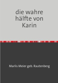 Die wahre hälfte von Karin - Oma gefunden auch gleich verschwunden - Marlis Meier gebr. Rautenberg