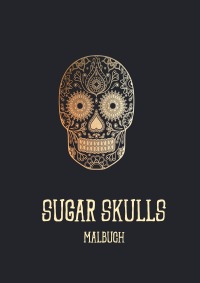 Sugar Skulls - Ein Malbuch für Erwachsene mit lustigen Designs für den Tag der Toten und einfachen Mustern zur Entspannung - Melina Schuck