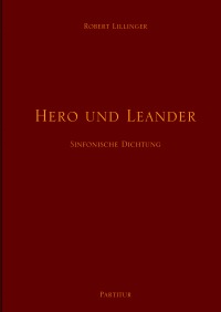 Hero und Leander - Sinfonische Dichtung für großes Orchester - Robert Lillinger