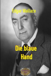 Die blaue Hand - Illustrierte Ausgabe - Edgar  Wallace, Ravi  Ravendro , Matthias K.  Maier 