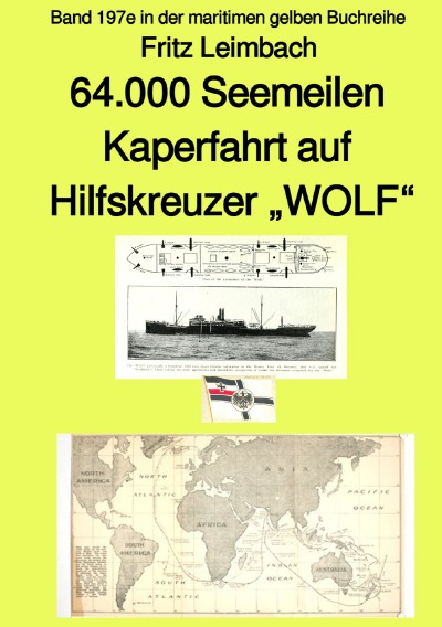 '4.000 Seemeilen Kaperfahrt auf Hilfkreuzer „WOLF“  – Band 197e in der maritimen gelben Buchreihe – Farbe – bei Jürgen Ruszkowski'-Cover