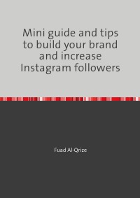 Mini guide and tips to build your brand and increase Instagram followers - Fuad Al-Qrize