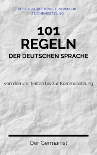 101 Regeln der deutschen Sprache - Der Germanist