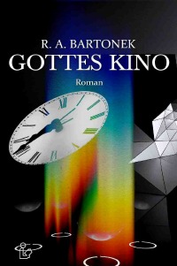 GOTTES KINO - Ein epischer Science-Fiction-Roman - R. A. Bartonek, Christian Dörge
