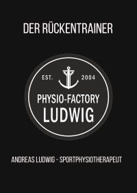 Der Rücken-Trainer - PHYSIO-FACTORY LUDWIG - Andreas Ludwig