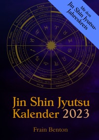 Jin Shin Jyutsu Kalender 2023 - Mit dem Jin Shin Jyutsu-Jahreskreis und Selbsthilfe-Anleitungen (DinA5 Kalender-Format, Spiralbindung) - Frain Benton