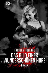 DAS BILD EINER WUNDERSCHÖNEN HURE - Der Krimi-Klassiker! - Hartley Howard, Christian Dörge