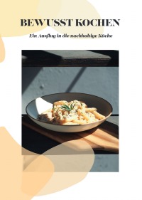 Bewusst Kochen - Ein Ausflug in die nachhaltige Küche - Linus Frölich