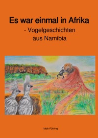 Es war einmal in Afrika - Vogelgeschichten aus Namibia - Meik Führing