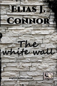 The white wall - Elias J. Connor