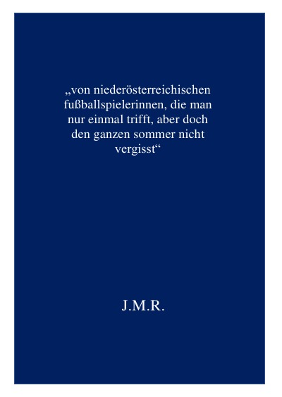 'Cover von „von niederösterreichischen fußballspielerinnen, die man nur einmal trifft, aber doch den ganzen sommer nicht vergisst“'-Cover