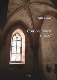 Consolationen I-XX - für Orgel - Felix Bräuer, Felix Bräuer
