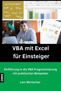 VBA mit Excel für Einsteiger - Einführung in die VBA Programmierung mit praktischen Beispielen - Lars Wertacher