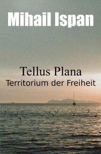 Tellus Plana - Territorium der Freiheit - Mihail Ispan