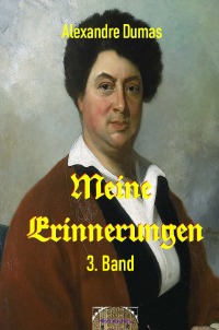 Meine Erinnerungen, 3. Band - Eine Autobiografie - Alexandre  Dumas d.Ä., Walter Brendel