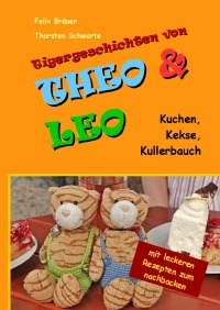 Tigergeschichten von Theo & Leo - Kuchen, Kekse, Kullerbauch - Thorsten Schwarte, Felix Bräuer