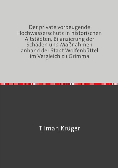 'Cover von Der private vorbeugende Hochwasserschutz in historischen Altstädten. Bilanzierung der Schäden und Maßnahmen anhand der Stadt Wolfenbüttel im Vergleich zu Grimma'-Cover