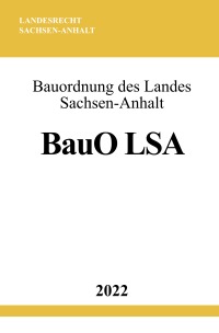 Bauordnung des Landes Sachsen-Anhalt BauO LSA 2022 - Ronny Studier
