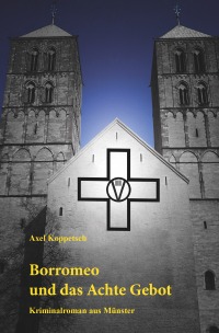 Borromeo und das Achte Gebot - Kriminalroman aus Münster - Axel Koppetsch