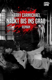 NACKT BIS INS GRAB - Der Krimi-Klassiker! - Harry Carmichael, Christian Dörge