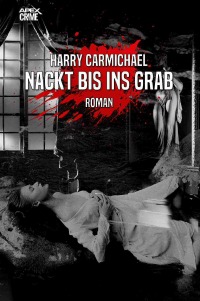 NACKT BIS INS GRAB - Der Krimi-Klassiker! - Harry Carmichael, Christian Dörge