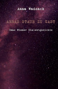 Annas Staub zu Gast - Omas Wiener Dialektgedichte - Anna Wadsack