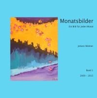 Monatsbilder 2009 - 2015 - Ein Bild für jeden Monat - Johann Widmer