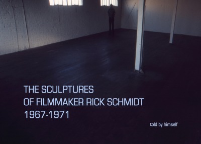 'THE SCULPTURES OF FILMMAKER RICK SCHMIDT 1966-1971'-Cover